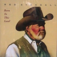 Red Steagall - Born To This Land